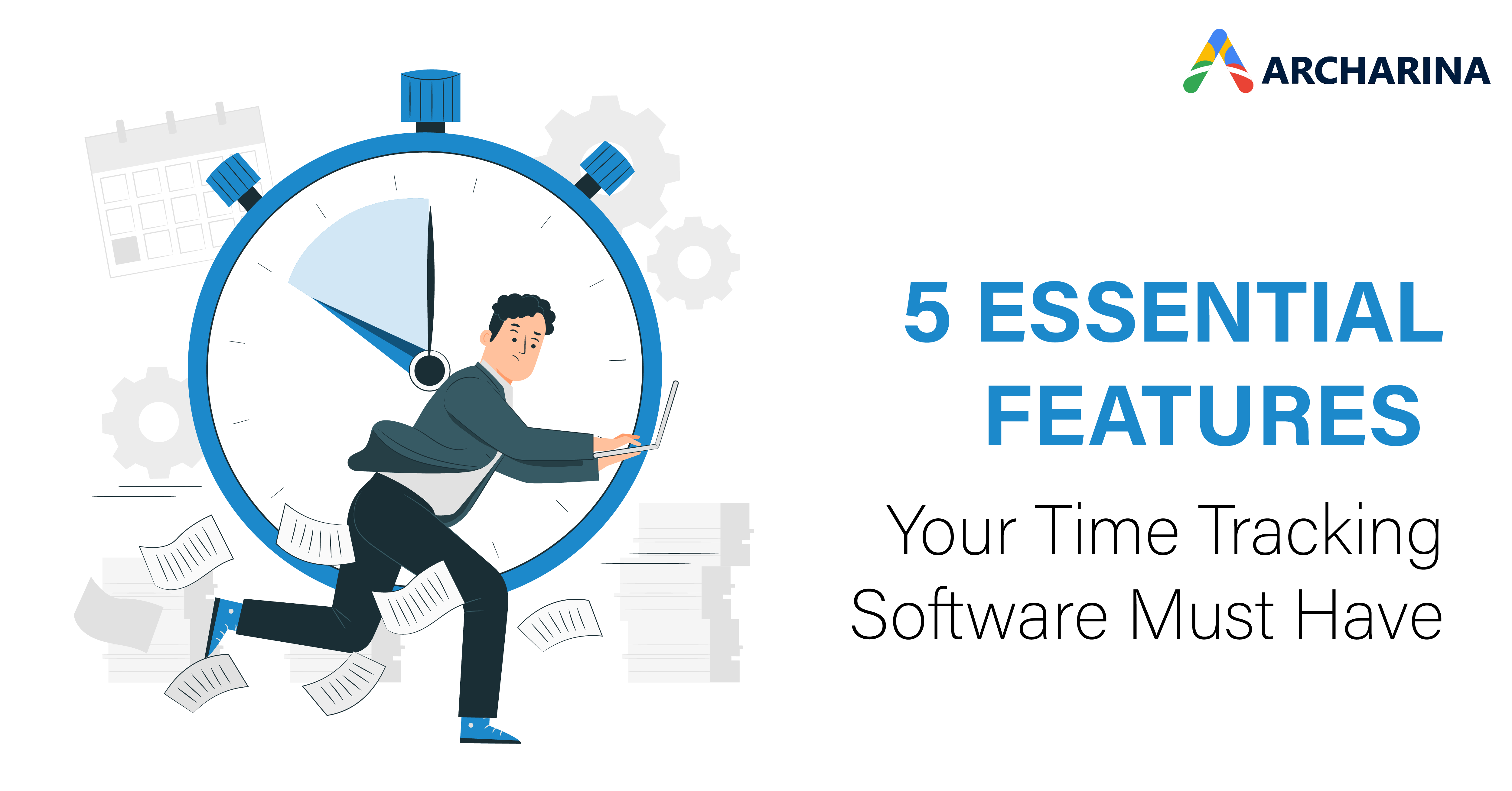 5 Essential Features Your Time Tracking Software Must Have  